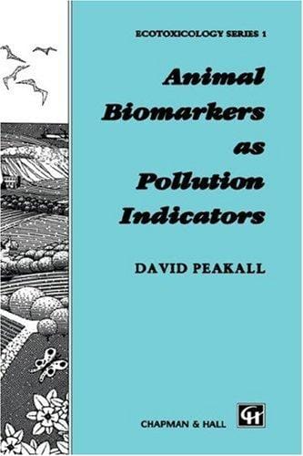 Animal Biomarkers as Pollution Indicators (Ecotoxicology Series 1)