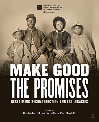 Make Good the Promises: Reclaiming Reconstruction and Its Legacies
