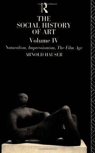 The Social History of Art, Volume 4: Naturalism, Impressionism, The Film Age