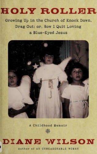 Holy roller: growing up in the church of knock down drag out, or, How I stopped loving a blue-eyed Jesus