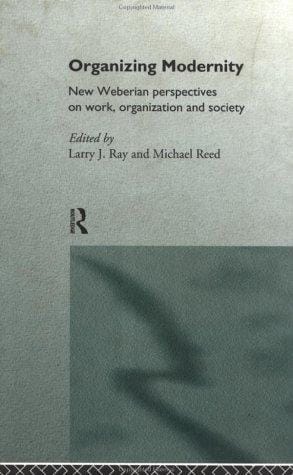 Organizing Modernity: New Weberian Perpectives on Work, Organizations and Society