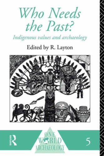 Who Needs the Past?: Indigenous Values in Archaeology (Our World Archaeology)