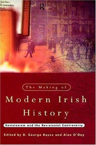 The Making of Modern Irish History: Revisionism and the Revisionist Controversy