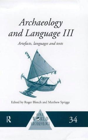 Archaeology and Language III: Artefacts, Language and Texts (One World Archaeology)