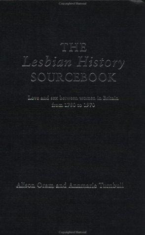 The Lesbian History Sourcebook: Love and Sex between Women in Britain from 1870 to 1970