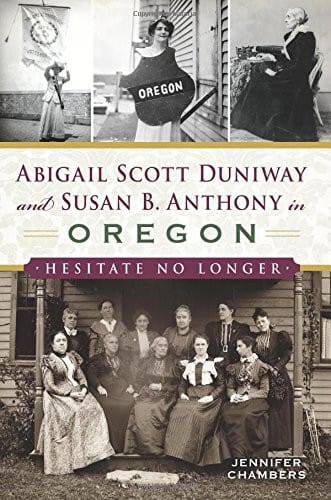 Abigail Scott Duniway and Susan B. Anthony in Oregon: Hesitate No Longer