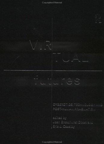 Virtual Futures: Cyberotics, Technology and Post-human Pragmatism