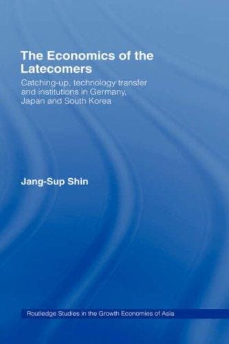 economics of the latecomers: catching-up, technology transfer, and institutions in Germany, Japan, and South Korea