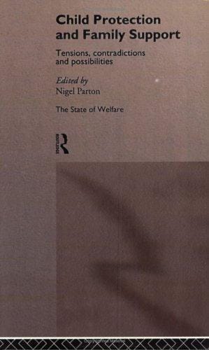 Child Protection and Family Support: Tensions, Contradictions and Possibilities (The State of Welfare)