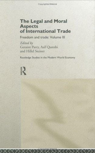 The Legal and Moral Aspects of International Trade: Freedom and Trade (Routledge Studies in the Modern World Economy , No 11, Vol 3)