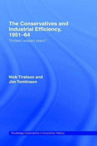 conservatives and industrial efficiency, 1951-64: thirteen wasted years?