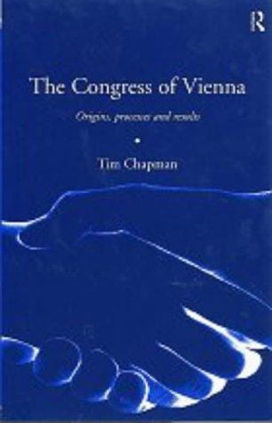 The Congress of Vienna: origins, processes, and results