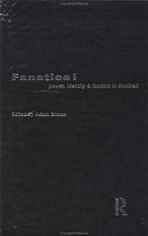 Fanatics: Power, Identity and Fandom in Football
