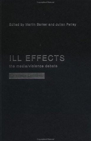 Ill Effects: The Media/Violence Debate (Communication and Society)