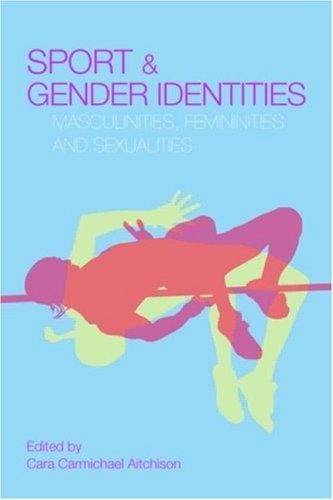 Sport and Gender Identities: Masculinities, Femininities and Sexualities