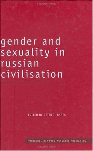 Gender and Sexuality in Russian Civilization (Studies in Russian and European Literature)