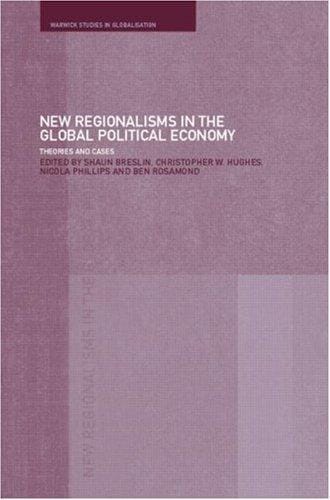 New Regionalism in the Global Political Economy: Theories and Cases (Routledge/Warwick Studies in Globalisation)
