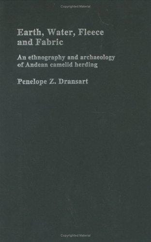 Earth, Water, Fleece and Fabric: A Long-term Ethnography of Camelid Herding in the Andes