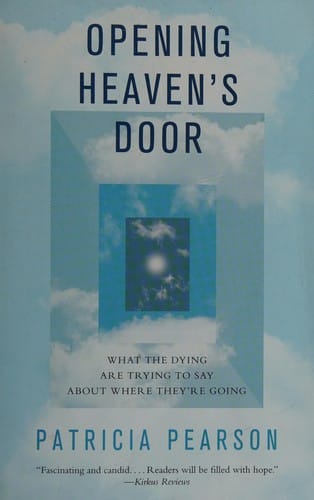 Opening Heaven's door: what the dying are trying to say about where they're going