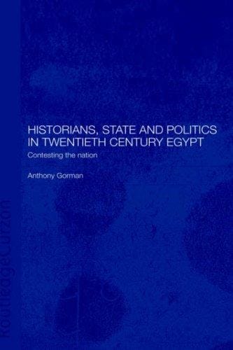 Historians, State and Politics in Twentieth Century Egypt: Contesting the Nation