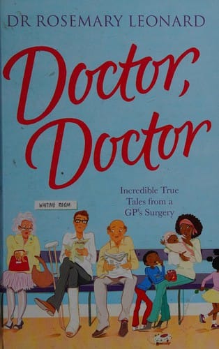 Doctor, doctor: incredible true tales from a GP's surgery
