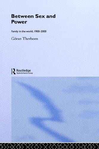 Between Sex and Power: Family in the World 1900-2000 (International Library of Sociology)