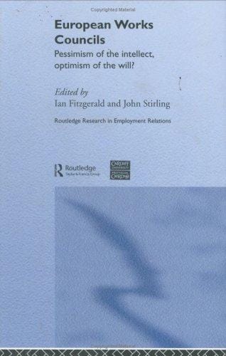 European Works Councils: Pessimism of the Intellect, Optimism of the Will (Routledge Studies in Employment Relations, 9)