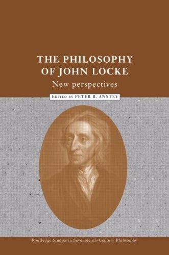 The Philosophy of John Locke: New Perspectives (Routledge Studies in Seventeenth Centuryphilosophy, 7)
