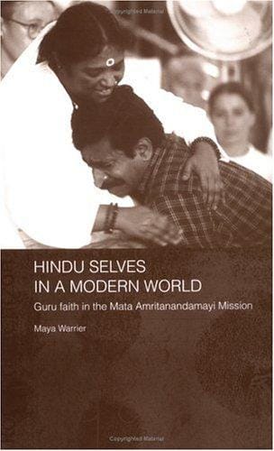 Hindu Selves in a Modern World: Guru Faith in the Mata Amritanandamayi Mission (South Asian Religion Series)
