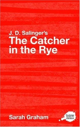J. D. Salinger's The Catcher in the Rye: A Routledge Guide (Routledge Guides to Literature)
