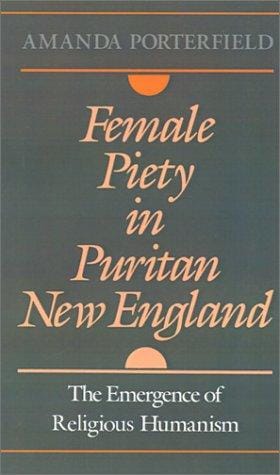 Female piety in Puritan New England: the emergence of religious humanism