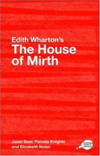 Edith Wharton's The House of Mirth: A Routledge Guide (Routledge Guides to Literature)