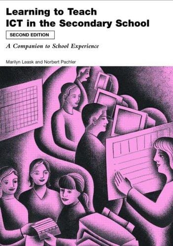 Learning to Teach Using ICT in the Secondary School  A companion to school experience (Learning to Teach Subjects in the Secondary School)