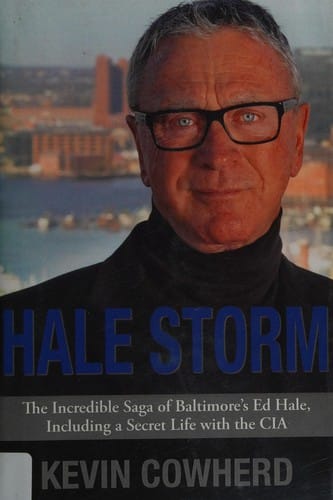 Hale storm: the incredible saga of Baltimore's Ed Hale, including a secret life with the CIA