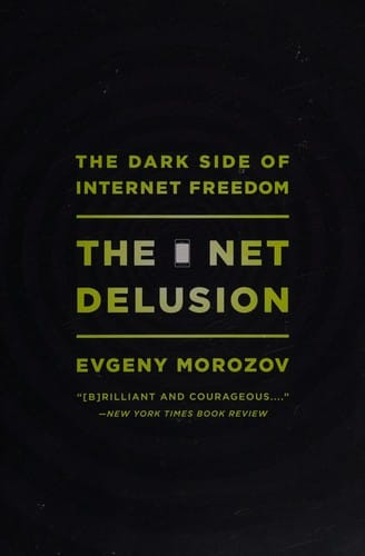 Net Delusion: The Dark Side of Internet Freedom