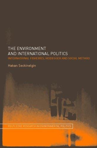The environment and international politics: international fisheries, Heidegger, and social method