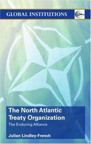 The North Atlantic Treaty Organization: The Enduring Alliance (Global Institutions S.)