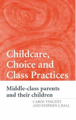 Childcare, choice and class practices: middle class parents and their children