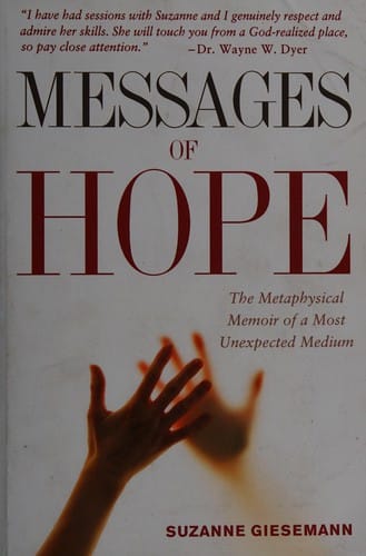 Messages of hope: the metaphysical memoir of a most unexpected medium