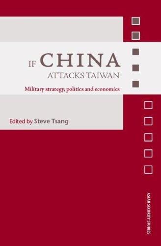 If China Attacks Taiwan: Military Strategy, Politics and Economics (Asian Security Studies)