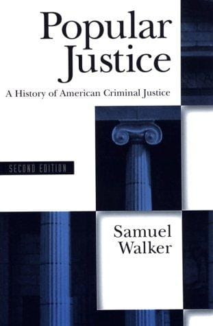 Popular Justice: A History of American Criminal Justice