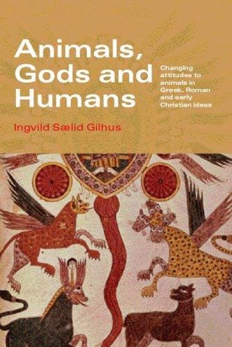 Animals, gods, and humans: changing attitudes to animals in Greek, Roman, and early Christian thought