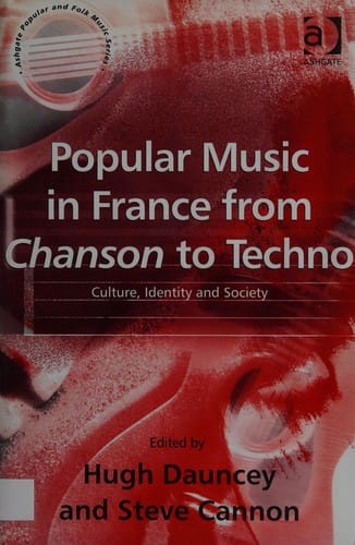 POPULAR MUSIC IN FRANCE FROM CHANSON TO TECHNO: CULTURE, IDENTITY AND SOCIETY; ED. BY HUGH DAUNCEY.