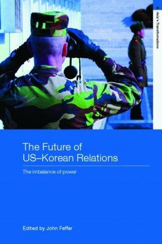 The Future of US-Korean Relations: The Imbalance of Power (Asia's Transformations)