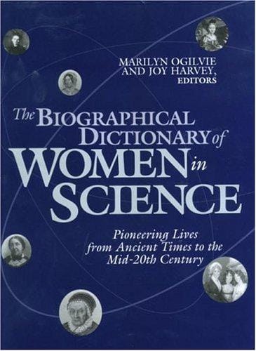 The biographical dictionary of women in science: pioneering lives from ancient times to the mid-20th century