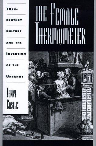 The female thermometer: eighteenth-century culture and the invention of the uncanny