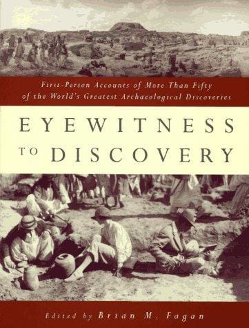 Eyewitness to discovery: first-person accounts of more than fifty of the world's greatest archaeological discoveries