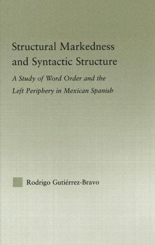 Stuctural Markedness and Syntactic Structure: A Study of Word Order and the Left Periphery in Mexican Spanish (Studies in Linguistics)
