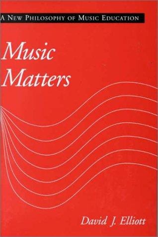 Music matters: a new philosophy of music education