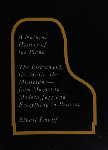 A natural history of the piano: the instrument, the music, the musicians - from Mozart to modern jazz, and everything in between